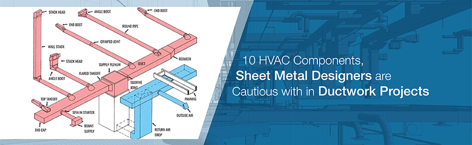 10 HVAC Components, Sheet Metal Designers are Cautious with in Ductwork Projects
