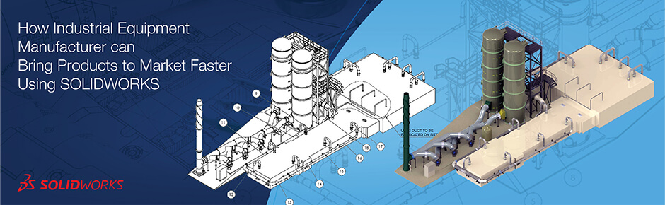 How Industrial Equipment Manufacturer can Bring Products to Market Faster Using SOLIDWORKS