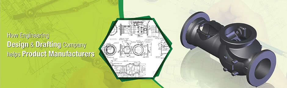 How Engineering Design & Drafting Company helps Product Manufacturers?